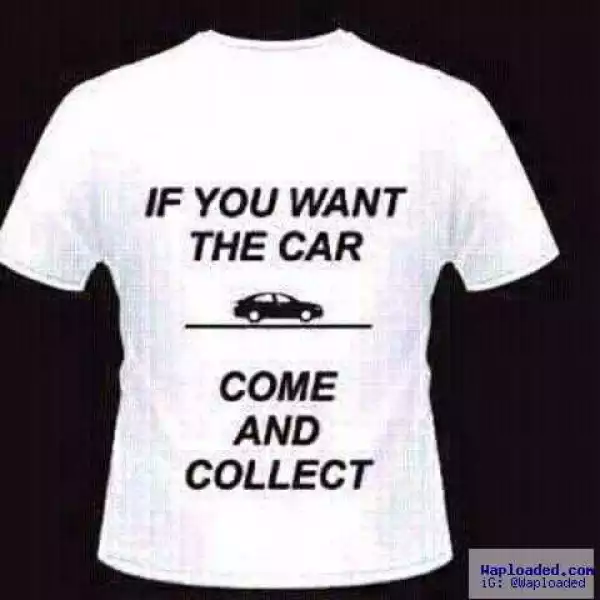 Will You Rock This Jazzy Inspired "If You Want The Car, Come & Collect It" T-shirt?